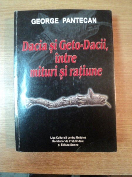 DACIA SI GETO - DACII INTRE MITURI SI RATIUNE de GEORGE PANTECAN , 2008