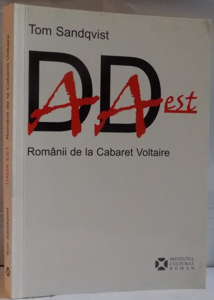 DADA EST ROMANII DE LA CABARET VOLTAIRE de TOM SANDQVIST , 2010