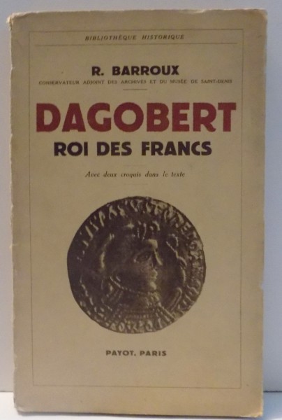 DAGOBERT ROI DES FRANCS de R. BARROUX , 1938