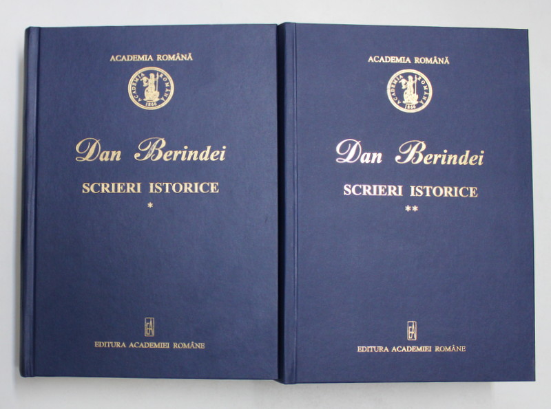 DAN BERINDEI - SCRIERI ISTORICE , VOLUMELE I - II  , 2013 - 2016