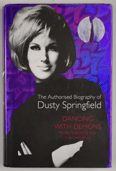 DANCING WITH DEMONS , THE AUTHORIZED BIOGRAPHY OF DUSTY SPRNGFIELD by PENNY VALENTINE and VICKI WICKHAM , 2000 *PREZINTA HALOURI DE APA