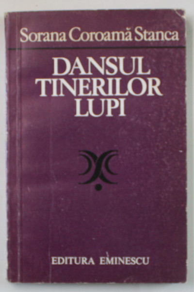 DANSUL TINERILOR LUPI , TEATRU de SORANA COROAMA STANCA , 1983 , DEDICATIE *