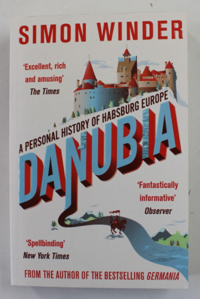 DANUBIA - A  PERSONAL HISTORY OF HABSBURG EUROPE by SIMON WINDER , 2013