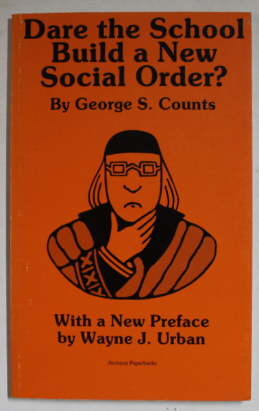 DARE THE SCHOOL BUILD A NEW SOCIAL ORDER ? by GEORGE S. COUNTS , 1978