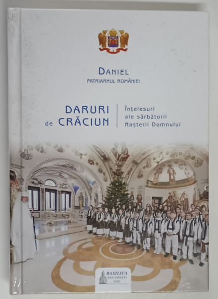 DARURI DE CRACIUN , INTELESURI ALE SARBATORII NASTERII DOMNULUI , EDITIA A III - A , 2019