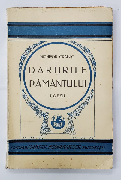 DARURILE PAMANTULUI , POEZII , CANTECELE PATRIEI , SESURI NATALE , ARHAICE , PLOAIE CU SOARE,  ED. a III a de NICHIFOR CRAINIC , Bucuresti 1929