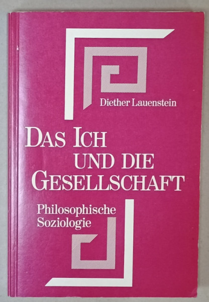 DAS ICH UND GESSELLSCHAFT ( SINELE SI SOCIETATEA ) , SOCIOLOGIE FILOZOFICA , von DIETER LAUENSTEIN , TEXT  IN LIMBA GERMANA , 1974