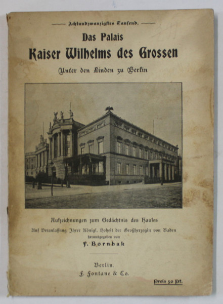 DAS PALAIS KAISER WILHELMS DES GROSSEN  (PALATUL IMPARATUL WILHELM CEL MARE ) , TEXT IN LIMBA GERMANA CU CARACTERE GOTICE , EDITIE INTERBELICA