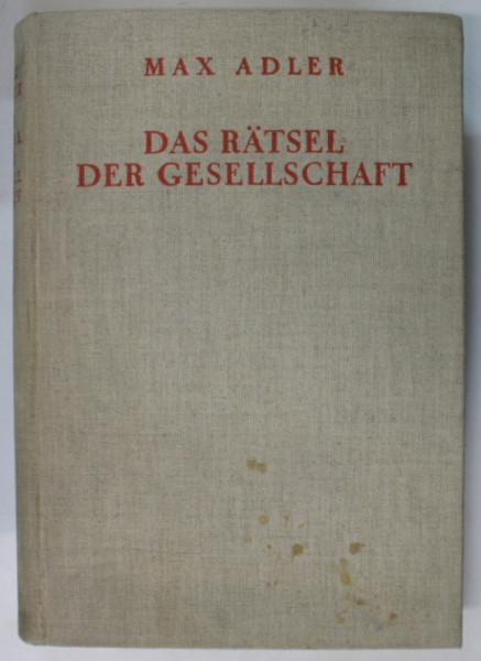 DAS RATSEL DES GESELLSCHAFT ( ENIGMA SOCIETATII  ) von MAX ADLER , TEXT IN LIMBA GERMANA , 1937 , SEMNATA DE TRAIAN HERSENI