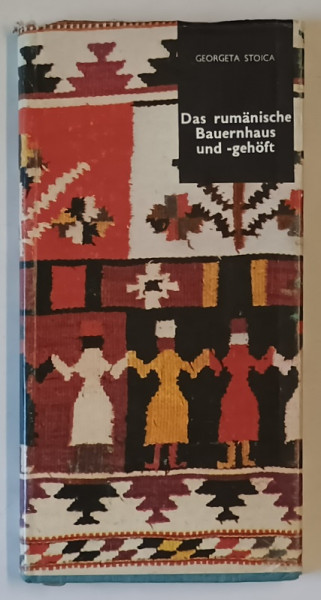 DAS RUMANISCHE BAUERNHAUS UND - GEHOFT , von GEORGETA STOICA , 1984