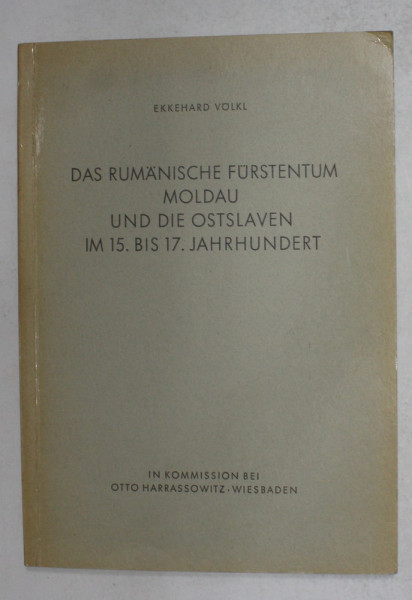 DAS RUMANISCHE FURSTENTUM MOLDAU UND DIE OSTSLAVEN IM 15. BIS 17. JAHRHUNDERT von EKKEHARD VOLKL , 1975