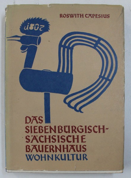 DAS SIEBENBURGISCH - SACHSISCHE BAUERNHAUS WOHNKULTUR von ROSWITH CAPESIUS , 1977 , DEDICATIE *