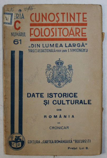 DATE ISTORICE SI CULTURALE DIN ROMANIA de CRONICAR , COLECTIA ' CUNOSTINTE FOLOSITOARE ' NO. 61 , SERIA C  , 1936