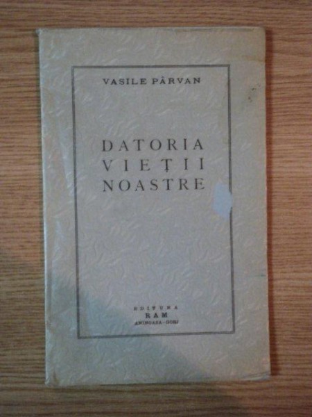 DATORIA VIETII NOASTRE de VASILE PARVAN