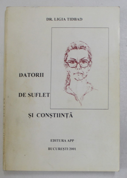 DATORII DE SUFLET SI CONSTIINTA de DR. LIGIA TIDBAD , 2001, DEDICATIE *