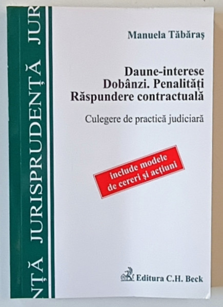 DAUNE - INTERESE , DOBANZI , PENALITATI , RASPUNDERE CONTRACTUALA , CULEGERE DE PRACTICA JUDICIARA de MANUELA TABARAS , 2009