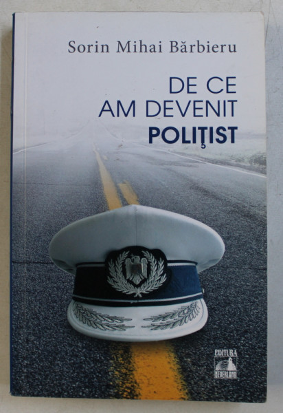 DE CE AM DEVENIT POLITIST de SORIN MIHAI BARBIERU , 2017 DEDICATIE*