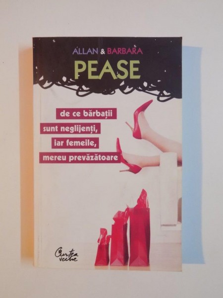 DE CE BARBATII SUNT NEGLIJENTI,IAR FEMEILE, MEREU PREVAZATOARE de ALLAN&amp;BARBARA PEASE 2008