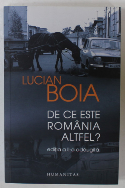 DE CE ESTE ROMANIA ALTFEL ? de LUCIAN BOIA , 2013 , EXEMPLAR SEMNAT