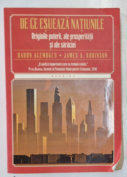 DE CE ESUEAZA NATIUNILE - ORIGINILE PUTERII , ALE PROSPERITATII SI ALE SARACIEI de DARON ACEMOGLU si JAMES A . ROBINSON , 2015 *MICI DEFECTE COPERTA FATA