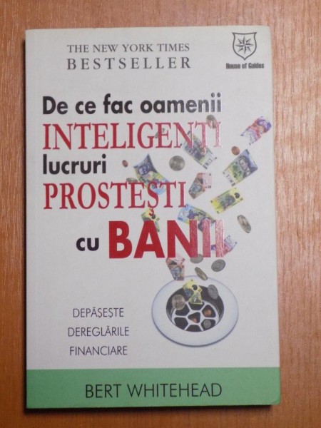 DE CE FAC OAMENII INTELIGENTI LUCRURI PROSTESTI CU BANII de BERT WHITEHEAD