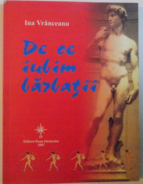 DE CE IUBIM BARBATII de INA VRANCEANU, 2007