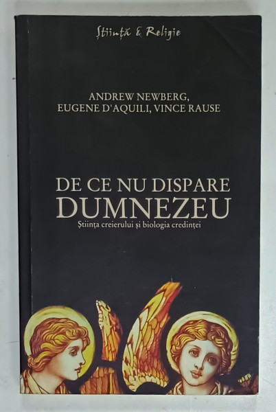 DE CE NU DISPARE DUMNEZEU , STIINTA CREIERULUI SI BIOLOGIA CREDINTEI de ANDREW NEWBERG ...VINCE RAUSE , 2008