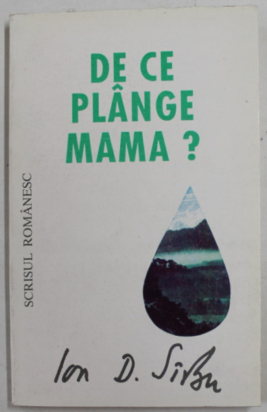 DE CE PLANGE MAMA ? de ION D. SIRBU , 1994