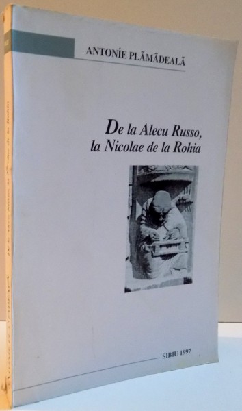 DE LA ALECU RUSSO, LA NICOLAE DE LA ROHIA de ANTONIE PLAMADEALA 1997