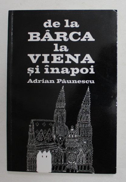 DE LA BARCA LA VIENA SI INAPOI de ADRIAN PAUNESCU , 2013