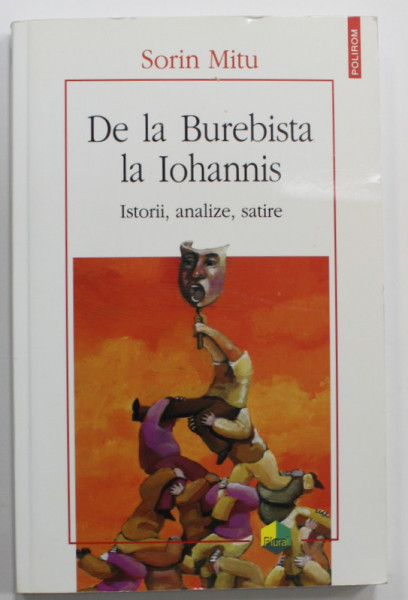 DE LA BUREBISTA LA IOHANNIS , ISTORII , ANALIZE , SATIRE de SORIN MITU , 2017