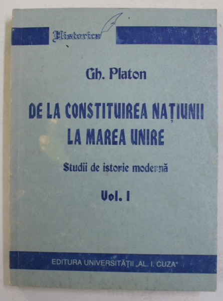 DE LA CONSTITUIREA NATIUNII LA MAREA UNIRE - STUDII DE ISTORIE MODERNA , VOLUMUL I de GH. PLATON , 1995 , PREZINTA SUBLINIERI SU PIXUL *