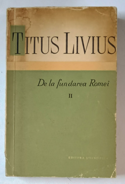 DE LA FUNDAREA ROMEI-TITUS LIVIUS  VOL 2  1959 *MINIMA UZURA