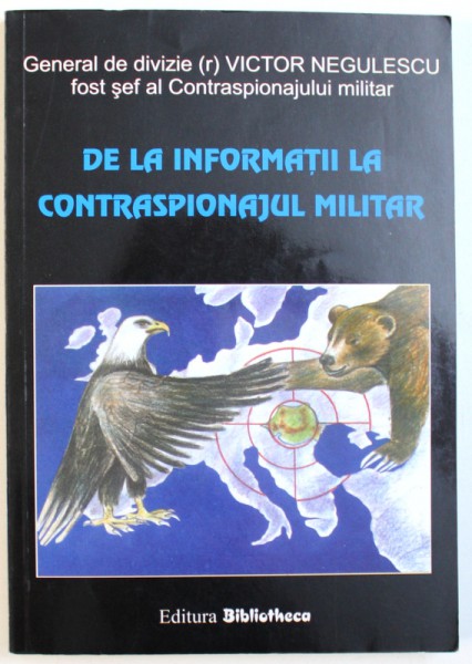 DE LA INFORMATII LA CONSTRASPIONAJUL MILITAR - DRUMUL ANEVOIOS AL UNUI SERVICIU SECRET de VICTOR NEGULESCU, 2000