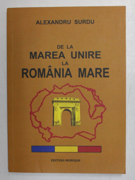 DE LA MAREA UNIRE LA ROMANIA MARE de ALEXANDRU SURDU , 2019