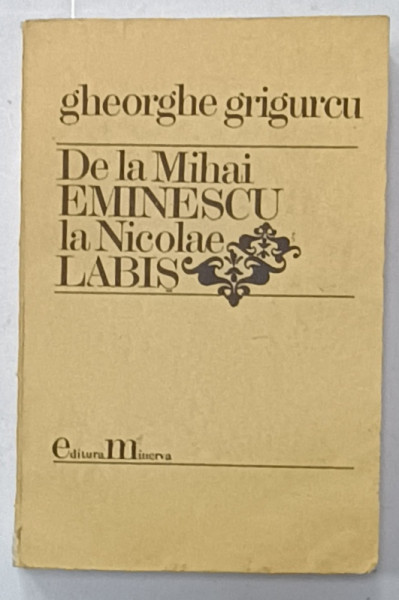 DE LA MIHAI EMNIESCU LA NICOLAE LABIS de GHEORGHE GRIGURCU , 1989 , DEDICATIE *