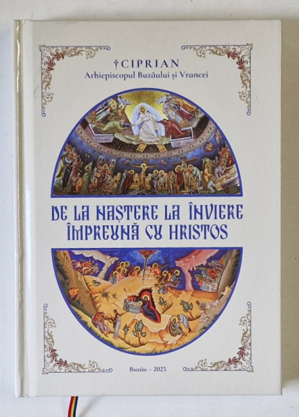DE LA NASTERE LA INVIERE IMPREUNA CU HRISTOS de CIPRIAN , ARHIEPISCOPUL BUZAULUI SI VRANCEI , 2025