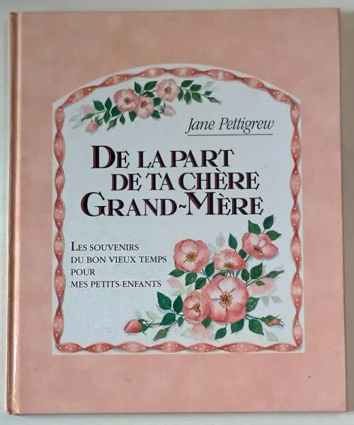 DE LA PART DE TA CHERE GRAND - MERE , text de JANE PETTIGREW , illustre par MARY WOODIN , 1994