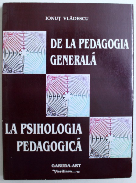 DE LA PEDAGOGIA GENERALA  LA PSIHOLOGIA PEDAGOGICA  de IONUT VLADESCU , 2007