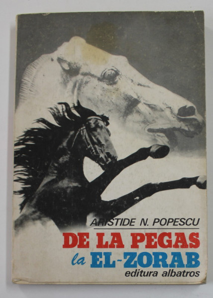 DE LA PEGAS LA EL - ZORAB de ARISTIDE N. POPESCU , 1978 , DEDICATIE *