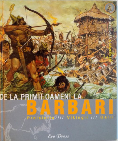 DE LA PRIMII OAMENI LA BARBARI, PREISOTIRA, VIKINGII, GALII de PIERRE MIQUEL, 2006