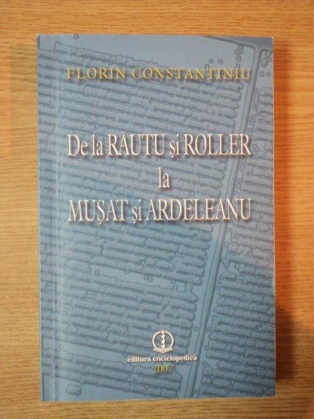 DE LA RAUTU SI ROLLER LA MUSAT SI ARDELEANU de FLORIN CONSTANTINIU , 2007