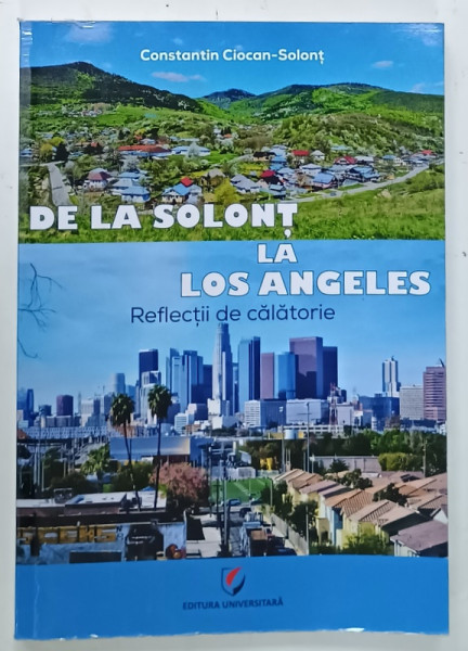 DE LA SOLONT LA LOS ANGELES , REFLECTII DE CALATORIE de CONSTANTIN  CIOCAN - SOLONT , 2023, DEDICATIE *