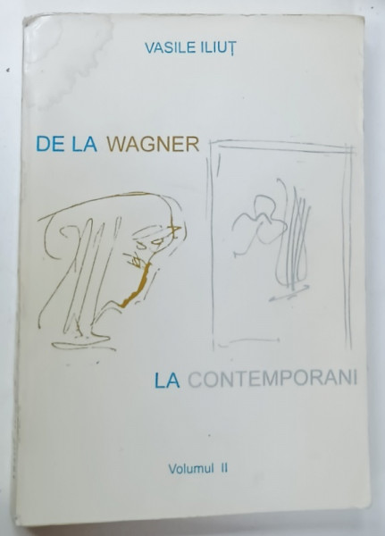 DE LA WAGNER LA CONTEMPORANI de VASILE ILIUT , VOLUMUL II , CULTURI MUZICALE NATIONALE IN A DOUA JUMATATE A SECOLULUI  AL XIX - LEA , 1995