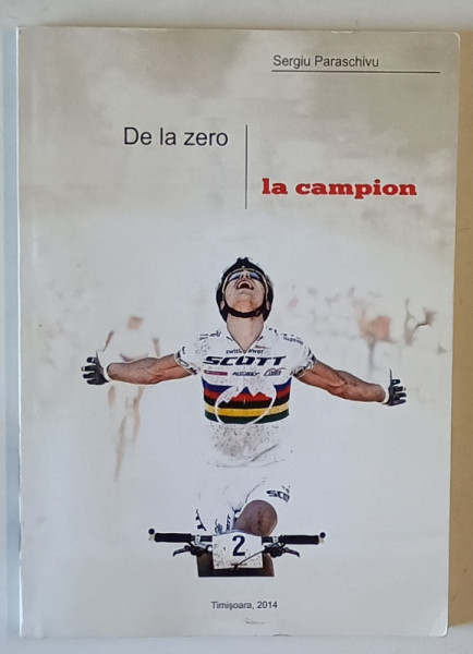 DE LA ZERO LA CAMPION de SERGIU PARASCHIVU , 2014 , DEDICATIE *