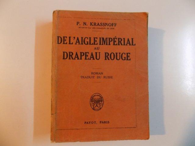 DE L'AIGLE IMPERIAL AU DRAPEAU ROUGE par P.N. KRASSNOFF, PARIS  1927