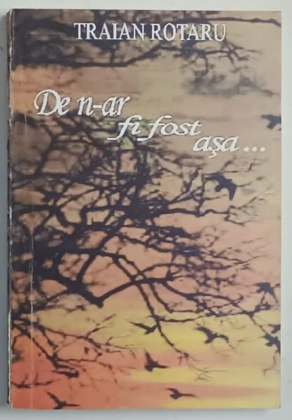 DE N - AR FI FOST ASA ... de TRAIAN ROTARU , 2006 *DEDICATIE
