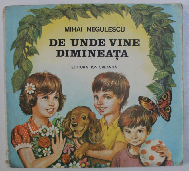 DE UNDE VINE DIMINEATA de MIHAI NEGULESCU , ilustratii de VALENTIN TANASE , 1987