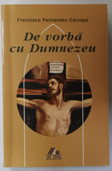 DE VORBA CU DUMNEZEU de FRANCISCO FERNANDEZ CARVAJAL , VOLUMUL II : POSTUL MARE , SAPTAMANA SFANTA , PASTELE , MEDITATII PENTRU FIECAE ZI .., 2000