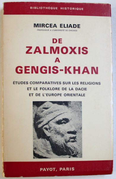 DE ZALMOXIS A GENGIS - KHAN  ETUDES COMPARATIVES SUR LE RELIGIONS  ET LE FOLKLORE DE LA DACIE ET DE L ' EUROPE ORIENTALE par MIRCEA ELIADE , 1970